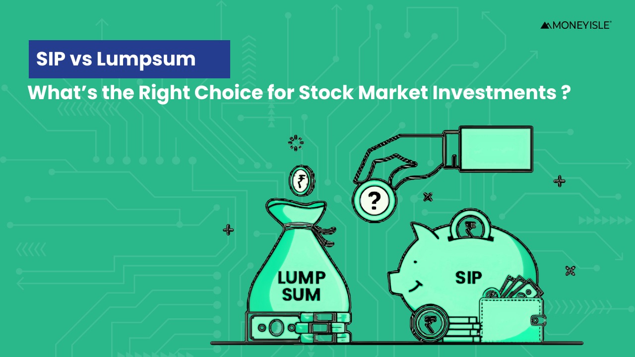 SIP vs. Lumpsum Investment – Choosing the Right Strategy for Your Financial Goals"